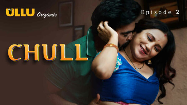 Chull Part 1 2023 Ullu app Hindi Porn Web Series All Episode