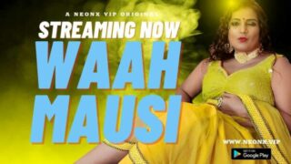 Waah Mausi 2023 Neonx Originals Hindi Uncut Porn film