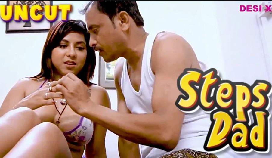 Steps Dad 2023 DesiX Hindi Uncut Hot Short Film