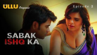Sabak Ishq Ka 2023 Ullu Desi Hot Hindi XXX Web Series Ep 2