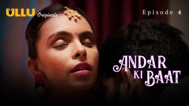 Andar Ki Baat 2023 Desi Ullu Originals Hindi Sex Web Series Ep 4