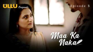 Maa Ka Naka 2023 Ullu Desi Hot Hindi Porn Web Series Ep 3