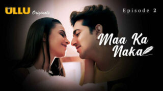 Maa Ka Naka 2023 Ullu Originals Hot Hindi Sex Web Series Ep 2
