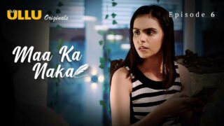 Maa Ka Naka 2023 Ullu APP Hot Hindi XXX Web Series Ep 6