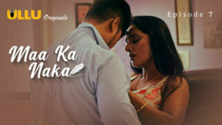 Maa Ka Naka Part 2 2023 Ullu xxx Hindi Porn Web Series Ep 7