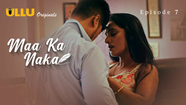 Maa Ka Naka Part 2 2023 Ullu xxx Hindi Porn Web Series Ep 7