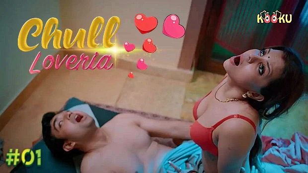 Chull – Loveria S01E01 2023 Hindi Porn Web Series Kooku