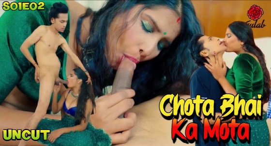 Chota Bhai Ka Mota – S01E02 2024 Hindi Uncut Porn Web Series Gulab