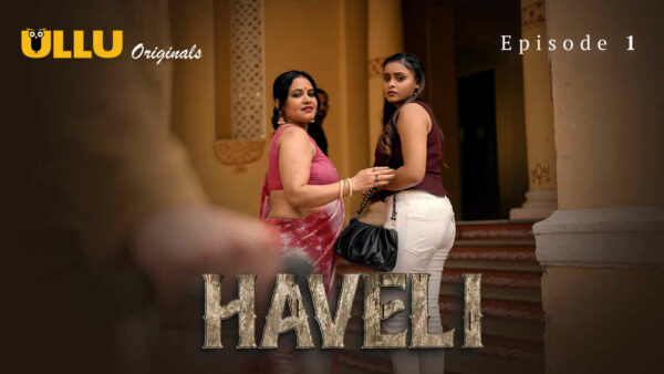 Haveli – S01E01 2024 Hindi Hot Web Series Ullu App