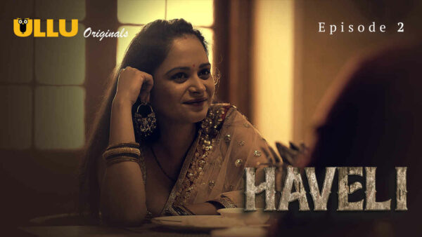 Haveli – S01E02 2024 Hindi Hot Web Series Ullu