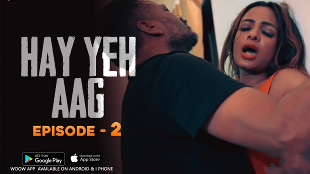 Haye Yeh Aag – S01E02 2024 xxx Hindi Hot Web Series Woow