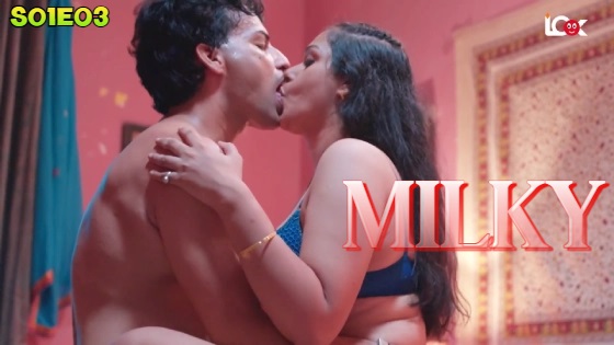 Milky – S01E03 – 2024 xxx Hindi Hot Web Series Look Entertainment