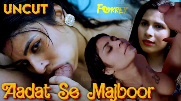 Aadat Se Majboor – 2024 xxx Hindi Uncut Hot Short Film Fukrey