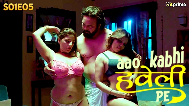 Aao Kabhi Haveli Pe – S01E05 2024 xxx Hindi Hot Web Series HitPrime