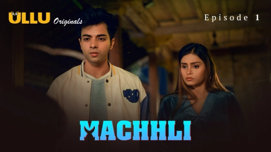 Machhli – S01E01 2024 xxx Hindi Hot Web Series Ullu