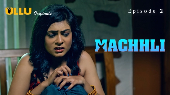 Machhli – S01E02 2024 xxx Hindi Hot Web Series Ullu