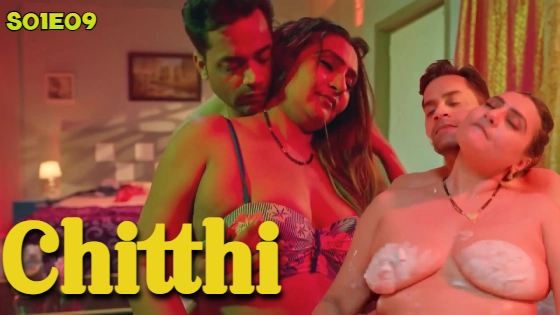 Chitthi – S01E09 – 2024 xxx Hindi Hot Web Series BIGShots